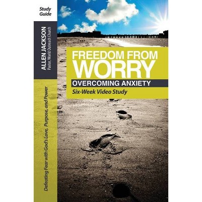 Freedom from Worry Study Guide - by  G Allen Jackson (Paperback)