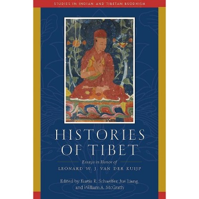 Histories of Tibet - (Studies in Indian and Tibetan Buddhism) by  Kurtis R Schaeffer & William A McGrath & Jue Liang (Hardcover)