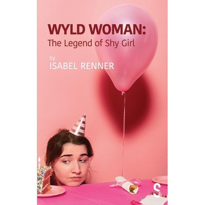 Wyld Woman: The Legend of Shy Girl - by  Isabel Renner (Paperback)