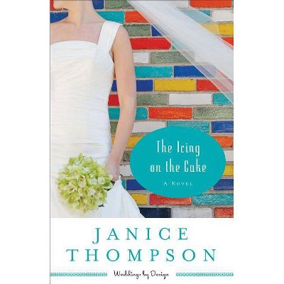 Icing on the Cake - (Weddings by Design) by  Janice Thompson (Paperback)