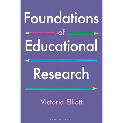 Foundations of Educational Research - by  Victoria Elliott (Hardcover)