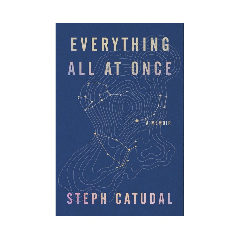 Everything All at Once - by  Stephanie Catudal (Hardcover), 1 of 2