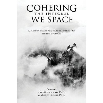 Cohering the Integral We Space - by  Olen Gunnlaugson & Michael Brabant (Paperback)