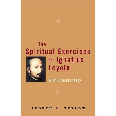 The Spiritual Exercises of Ignatius Loyola - by  Joseph A Tetlow (Paperback)