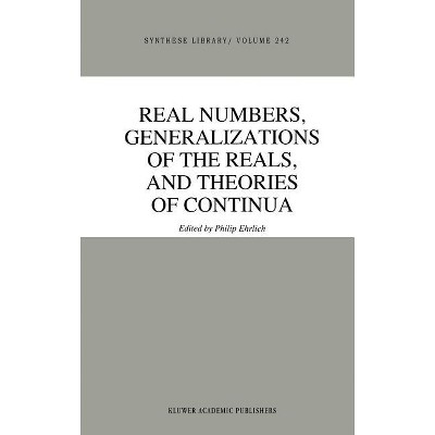 Real Numbers, Generalizations of the Reals, and Theories of Continua - (Synthese Library) by  P Ehrlich (Hardcover)