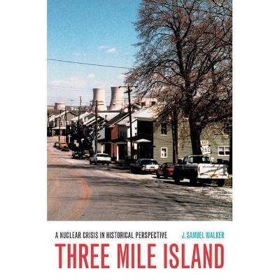 Three Mile Island - by  J Samuel Walker (Hardcover)