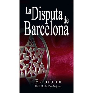 La Disputa de Barcelona - Por que los Judios no creen en Jesus? - by  Ramban & Rabbi Moshe Ben Najman & Najmanides (Hardcover) - 1 of 1