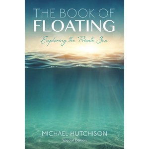 The Book of Floating - (Consciousness Classics) 3rd Edition by  Michael Hutchison (Paperback) - 1 of 1