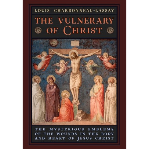 The Vulnerary of Christ - by Louis Charbonneau-Lassay (Hardcover)