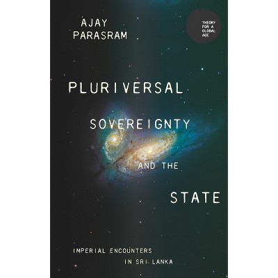 Pluriversal Sovereignty and the State - (Theory for a Global Age) by  Ajay Parasram (Paperback)