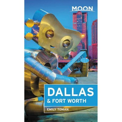 Moon Dallas & Fort Worth - (Travel Guide) 2nd Edition by  Emily Toman (Paperback)