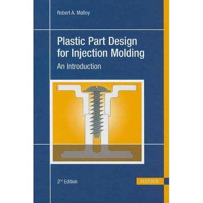 Plastic Part Design for Injection Molding 2e - 2nd Edition by  Robert A Malloy (Hardcover)