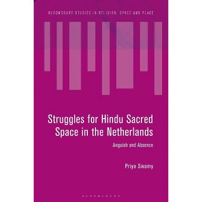 Struggles for Hindu Sacred Space in the Netherlands - (Bloomsbury Studies in Religion, Space and Place) by  Priya Swamy (Hardcover)