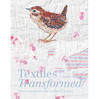 Textiles Transformed - by  Mandy Pattullo (Hardcover)