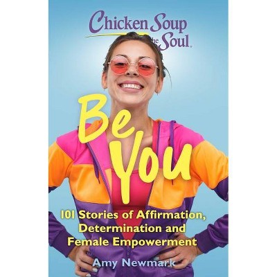 Chicken Soup for the Soul: Be You - by  Amy Newmark (Paperback)