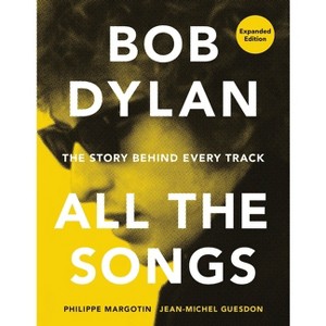 Bob Dylan All the Songs - by  Philippe Margotin & Jean-Michel Guesdon (Hardcover) - 1 of 1