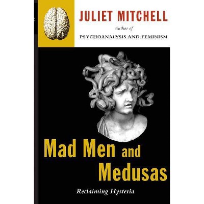 Mad Men and Medusas - by  Juliet Mitchell (Paperback)