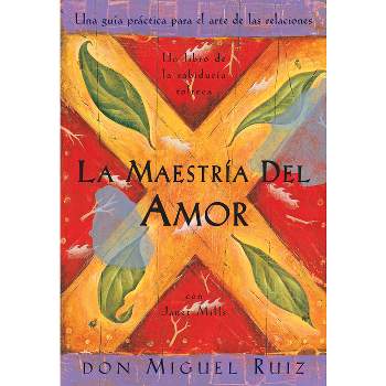 La Maestría del Amor - (Un Libro de la Sabiduría Tolteca) by  Don Miguel Ruiz & Janet Mills (Paperback)