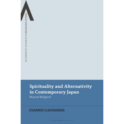 Spirituality and Alternativity in Contemporary Japan - (Bloomsbury Advances in Religious Studies) by  Ioannis Gaitanidis (Paperback)