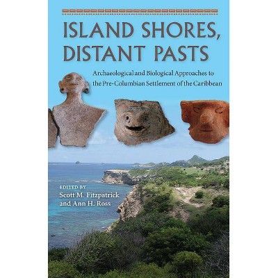 Island Shores, Distant Pasts - (Bioarchaeological Interpretations of the Human Past) by  Scott M Fitzpatrick & Ann H Ross (Paperback)