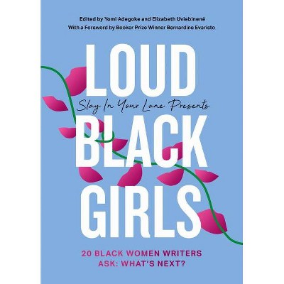 Loud Black Girls: 20 Black Women Writers Ask: What's Next? - by  Yomi Adegoke & Elizabeth Uviebinené (Hardcover)