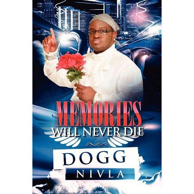 Memories Will Never Die!! - by  Dogg Nivla (Paperback)