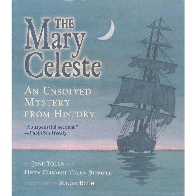 The Mary Celeste - (Unsolved Mystery from History) by  Jane Yolen & Heidi E y Stemple (Paperback)