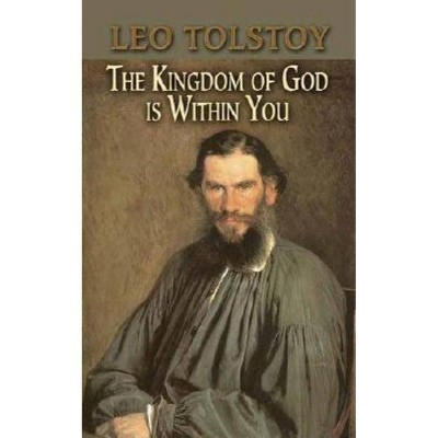 The Kingdom of God Is Within You - (Dover Books on Western Philosophy) by  Leo Tolstoy (Paperback)