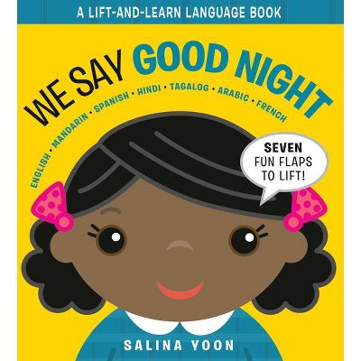 We Say Good Night - (A Lift and Learn Language Book) by  Salina Yoon (Board Book)