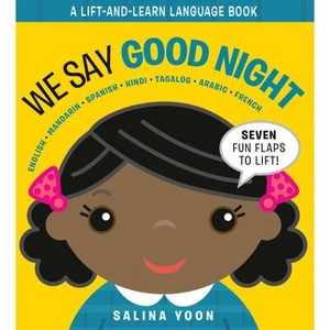 We Say Good Night - (A Lift and Learn Language Book) by  Salina Yoon (Board Book) - 1 of 1
