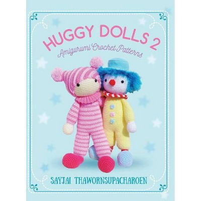 Huggy Dolls 2 - (Sayjai's Amigurumi Crochet Patterns) by  Sayjai Thawornsupacharoen (Hardcover)