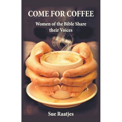 Come for Coffee - by  Sue Raatjes (Paperback)