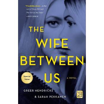 The Wife Between Us - by  Greer Hendricks & Sarah Pekkanen (Paperback)