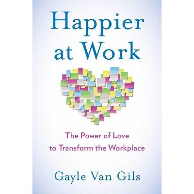 Happier at Work - by  Gayle Van Gils (Paperback)