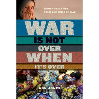 War Is Not Over When It's Over - by  Ann Jones (Paperback)