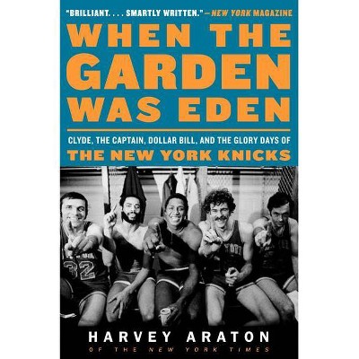 When the Garden Was Eden - by  Harvey Araton (Paperback)