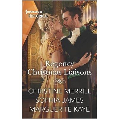 Regency Christmas Liaisons - by  Christine Merrill & Sophia James & Marguerite Kaye (Paperback)