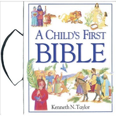 A Child's First Bible - by  Kenneth N Taylor (Hardcover)