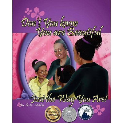 Don't You Know You are Beautiful Just the Way You Are! - (I Love Me) by  G a Sealy (Paperback)