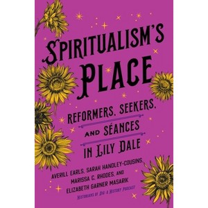 Spiritualism's Place - by  Averill Earls & Sarah Handley-Cousins & Marissa C Rhodes & Elizabeth Garner Masarik (Hardcover) - 1 of 1