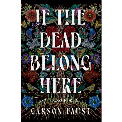 If the Dead Belong Here - by  Carson Faust (Hardcover)