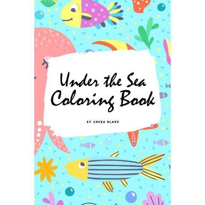 Under the Sea Coloring Book for Children (6x9 Coloring Book / Activity Book) - (Under the Sea Coloring Books) by  Sheba Blake (Paperback)