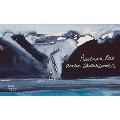 Barbara Rae: Arctic Sketchbooks - (Hardcover)