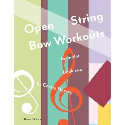 Open String Bow Workouts for Violin, Book Two - by  Cassia Harvey (Paperback)