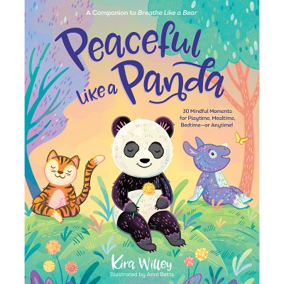 Peaceful Like a Panda: 30 Mindful Moments for Playtime, Mealtime, Bedtime-Or Anytime! - (Mindfulness Moments for Kids) by  Kira Willey (Paperback)