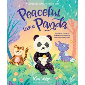 Peaceful Like a Panda: 30 Mindful Moments for Playtime, Mealtime, Bedtime-Or Anytime! - (Mindfulness Moments for Kids) by  Kira Willey (Paperback) - 1 of 1