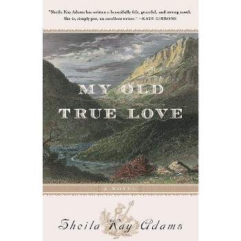 My Old True Love - by  Sheila Kay Adams (Paperback)