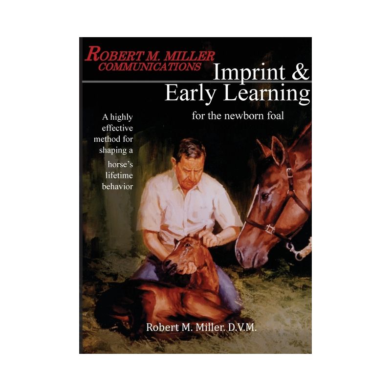 Imprinting and Early Learning for The Newborn Foal - by  Robert M Miller (Paperback), 1 of 2