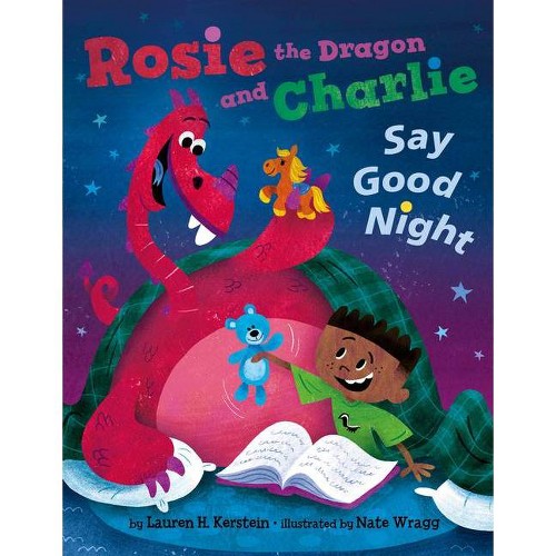 Rosie the Dragon and Charlie Say Good Night - by Lauren H Kerstein (Hardcover)