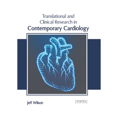 Translational and Clinical Research in Contemporary Cardiology - by  Jeff Wilson (Hardcover)